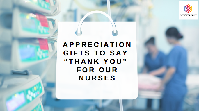 Appreciation Gifts To Say  “Thank you”  For our nurses